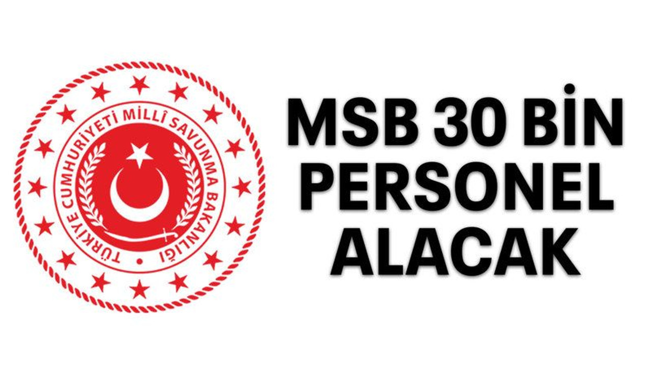 MSB 30 bin personel alacak